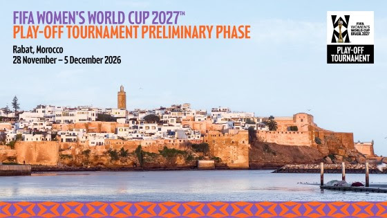 الرباط …إستضافة ستّ دول ضمن الدور التمهيدي لمنافسات الملحق العالمي المؤهِّل لكأس العالم للسيدات FIFA 2027™